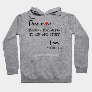 Dear Mom Thanks For Wiping My Butt And Stuff Love Your Son Hoodie